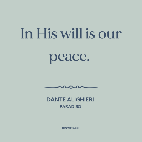 A quote by Dante Alighieri about god's will: “In His will is our peace.”