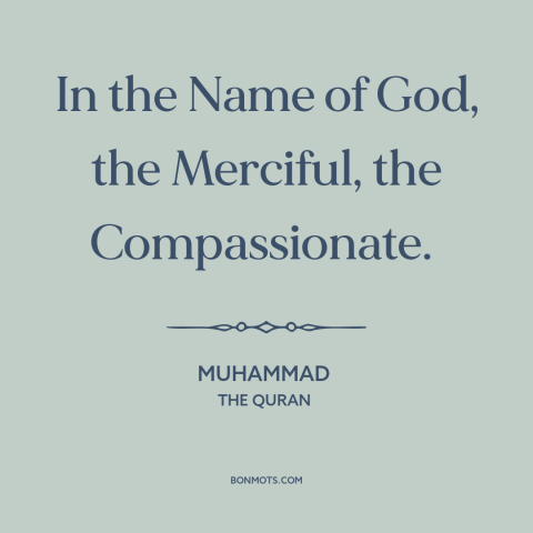 A quote by Muhammad about nature of god: “In the Name of God, the Merciful, the Compassionate.”