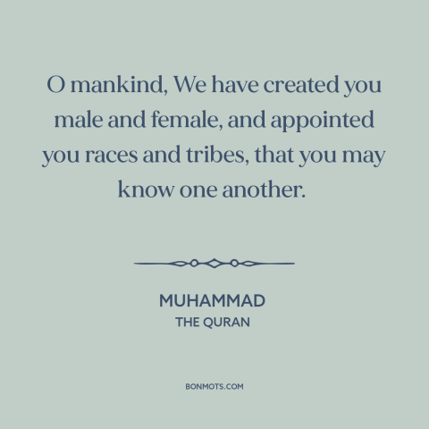 A quote by Muhammad about men and women: “O mankind, We have created you male and female, and appointed you races and…”