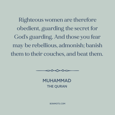 A quote by Muhammad about oppression of women: “Righteous women are therefore obedient, guarding the secret for God's…”
