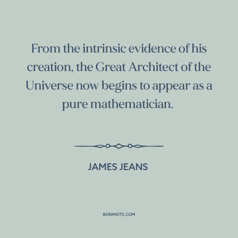 A quote by James Jeans about god: “From the intrinsic evidence of his creation, the Great Architect of the Universe now…”