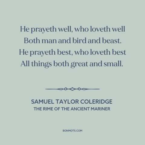 A quote by Samuel Taylor Coleridge about man and animals: “He prayeth well, who loveth well Both man and bird and…”