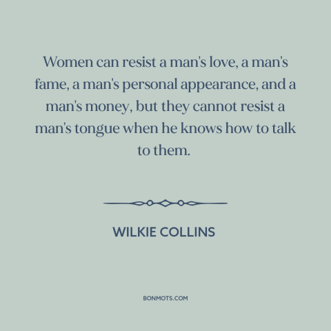 A quote by Wilkie Collins about game: “Women can resist a man's love, a man's fame, a man's personal appearance, and…”