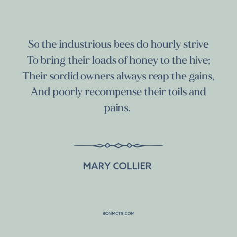 A quote by Mary Collier about bees: “So the industrious bees do hourly strive To bring their loads of honey to…”