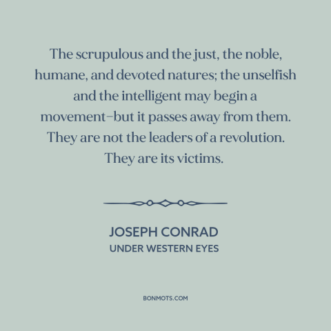 A quote by Joseph Conrad about conscientious people: “The scrupulous and the just, the noble, humane, and devoted…”