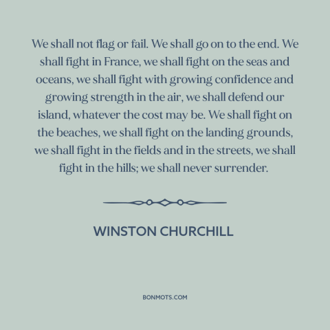 A quote by Winston Churchill about world war ii: “We shall not flag or fail. We shall go on to the end. We shall…”