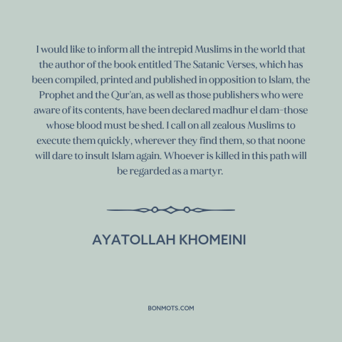 A quote by Ayatollah Khomeini about fatwah: “I would like to inform all the intrepid Muslims in the world that the…”