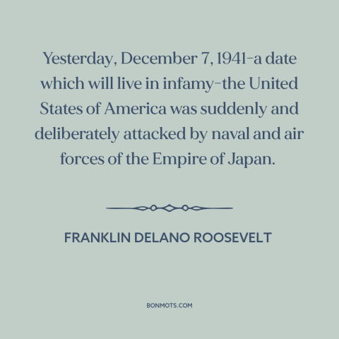 A quote by Franklin D. Roosevelt about pearl harbor: “Yesterday, December 7, 1941-a date which will live in…”