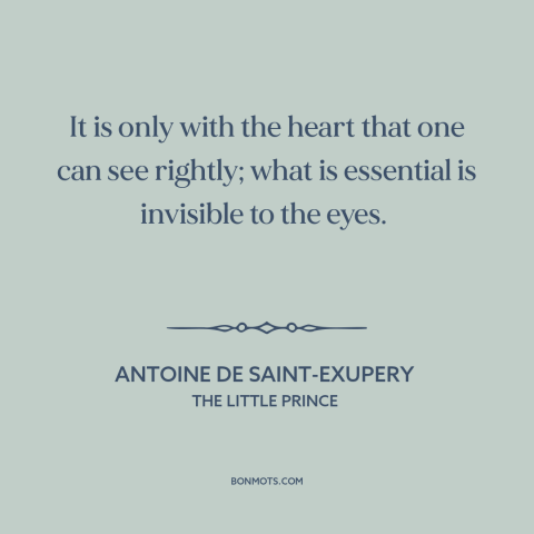 A quote by Antoine de Saint-Exupery about what really matters: “It is only with the heart that one can see rightly;…”