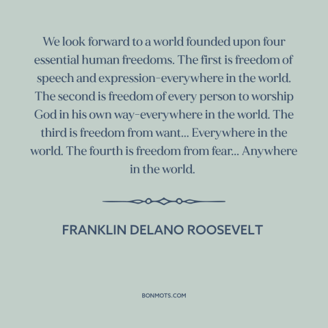 A quote by Franklin D. Roosevelt about freedom of speech and expression: “We look forward to a world founded upon…”