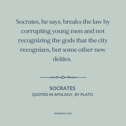 A quote by Socrates about bad influences: “Socrates, he says, breaks the law by corrupting young men and not recognizing…”