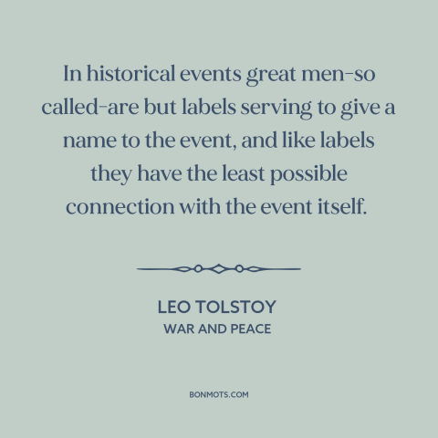 A quote by Leo Tolstoy about nature of history: “In historical events great men-so called-are but labels serving to give a…”