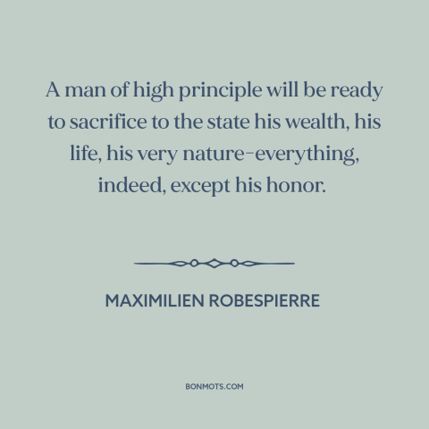 A quote by Maximilien Robespierre about citizen and state: “A man of high principle will be ready to sacrifice to the state…”