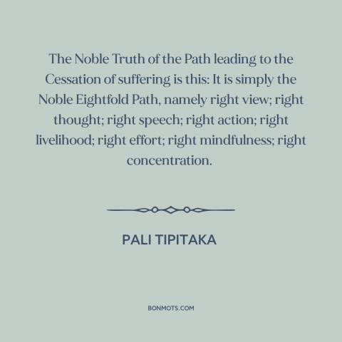 A quote from Pali Tipitaka about reducing suffering: “The Noble Truth of the Path leading to the Cessation of suffering…”