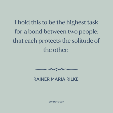 A quote by Rainer Maria Rilke about relationships: “I hold this to be the highest task for a bond between two people:…”