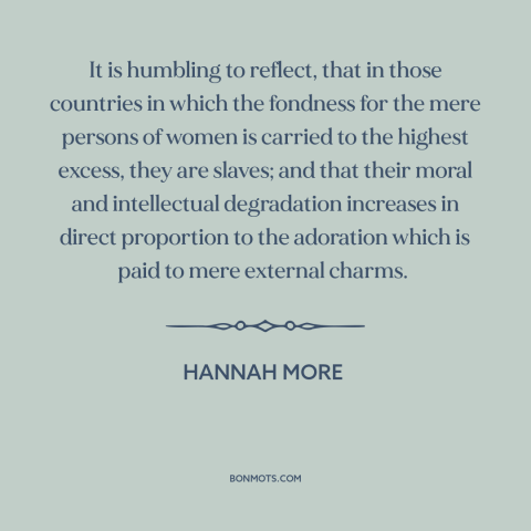 A quote by Hannah More about oppression of women: “It is humbling to reflect, that in those countries in which the fondness…”