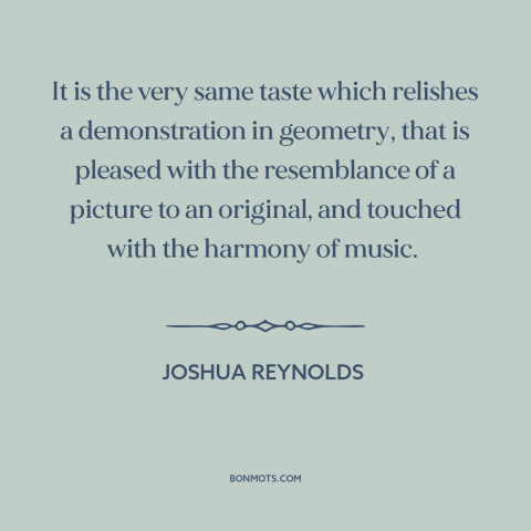 A quote by Joshua Reynolds about interconnectedness of all things: “It is the very same taste which relishes a…”