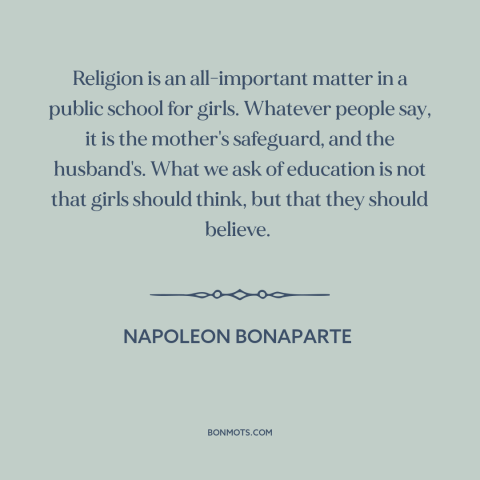 A quote by Napoleon Bonaparte about education of girls: “Religion is an all-important matter in a public school…”