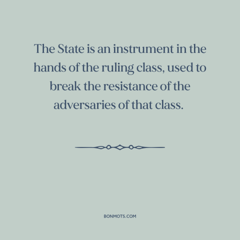 A quote by Joseph Stalin about class conflict: “The State is an instrument in the hands of the ruling class, used to…”