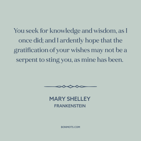 A quote by Mary Shelley about seeking wisdom: “You seek for knowledge and wisdom, as I once did; and I ardently hope…”