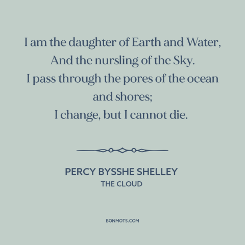 A quote by Percy Bysshe Shelley about clouds: “I am the daughter of Earth and Water, And the nursling of the Sky.”