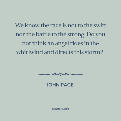 A quote by John Page about randomness: “We know the race is not to the swift nor the battle to the strong. Do you…”