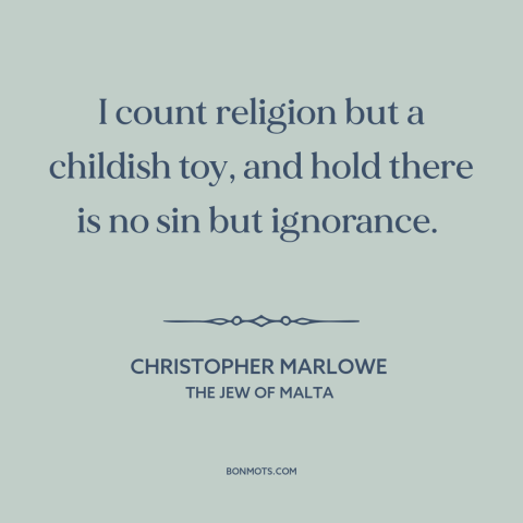 A quote by Christopher Marlowe about religion: “I count religion but a childish toy, and hold there is no sin but…”
