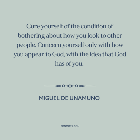 A quote by Miguel de Unamuno about what other people think: “Cure yourself of the condition of bothering about how you…”