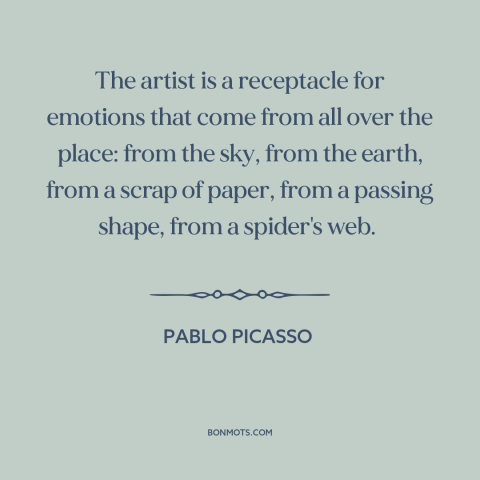 A quote by Pablo Picasso about borrowing and creativity: “The artist is a receptacle for emotions that come from all…”