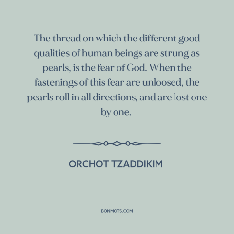 A quote from Orchot Tzaddikim about fear of god: “The thread on which the different good qualities of human beings are…”