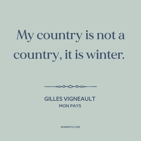 A quote by Gilles Vigneault about canada: “My country is not a country, it is winter.”