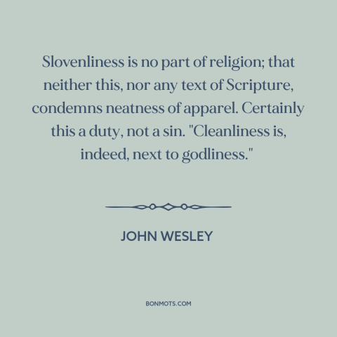 A quote by John Wesley about clothes make the man: “Slovenliness is no part of religion; that neither this, nor any…”