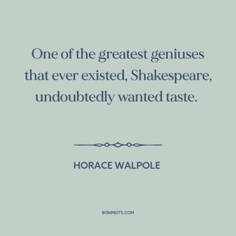 A quote by Horace Walpole about shakespeare: “One of the greatest geniuses that ever existed, Shakespeare, undoubtedly…”