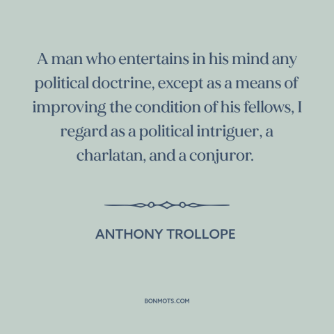 A quote by Anthony Trollope about political ideology: “A man who entertains in his mind any political doctrine, except as…”