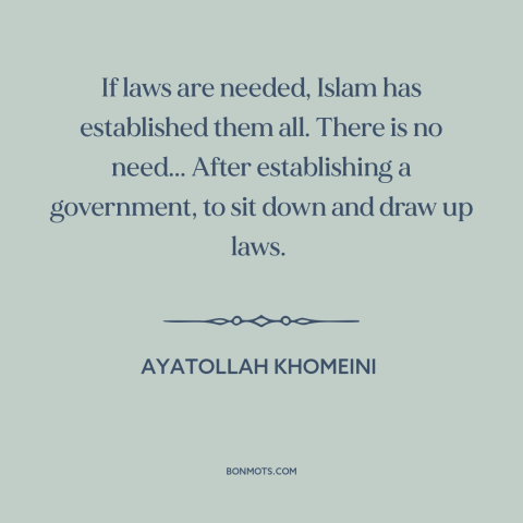 A quote by Ayatollah Khomeini about islamic extremism: “If laws are needed, Islam has established them all. There is…”