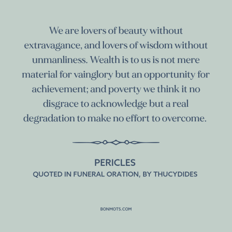 A quote by Pericles about golden mean: “We are lovers of beauty without extravagance, and lovers of wisdom without…”