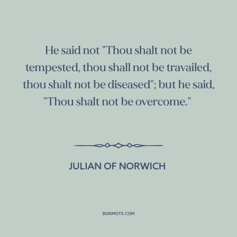 A quote by Julian of Norwich about adversity: “He said not "Thou shalt not be tempested, thou shall not be travailed, thou…”