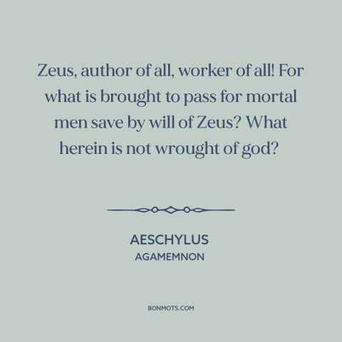 A quote by Aeschylus about god as first cause: “Zeus, author of all, worker of all! For what is brought to pass for…”