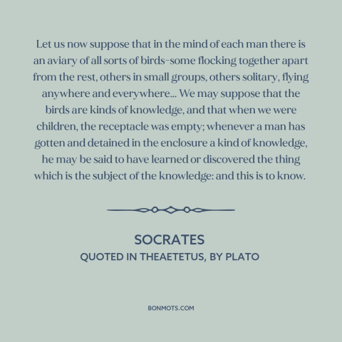 A quote by Socrates about epistemology: “Let us now suppose that in the mind of each man there is an aviary of…”