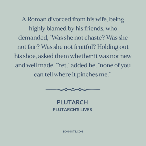 A quote by Plutarch about challenges of marriage: “A Roman divorced from his wife, being highly blamed by his…”