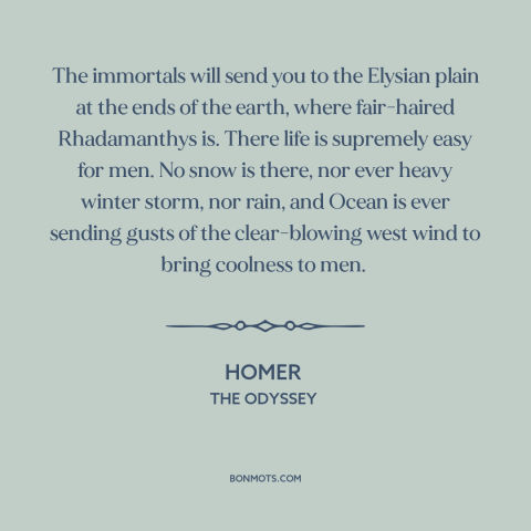 A quote by Homer about elysian fields: “The immortals will send you to the Elysian plain at the ends of the…”