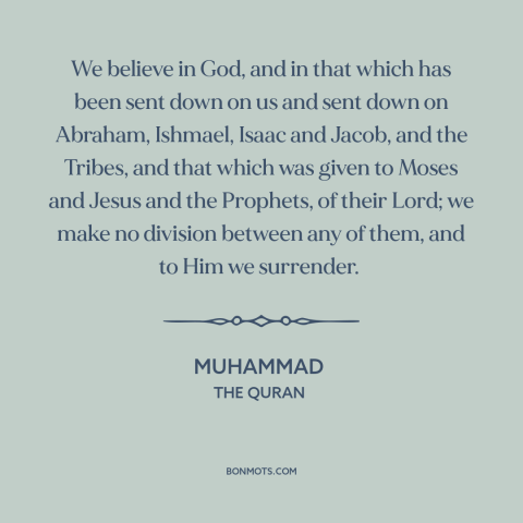 A quote by Muhammad about belief in god: “We believe in God, and in that which has been sent down on us and sent…”