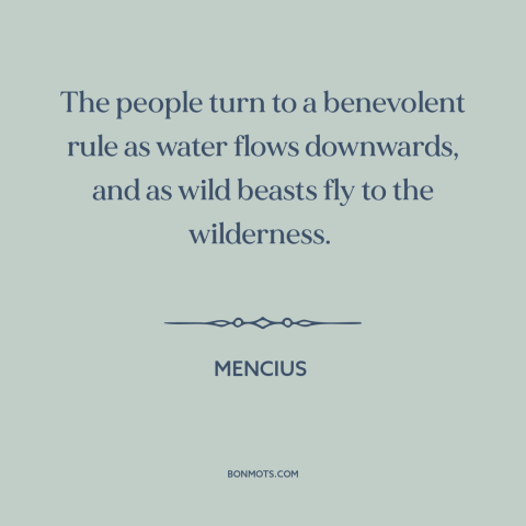 A quote by Mencius about political theory: “The people turn to a benevolent rule as water flows downwards, and as wild…”