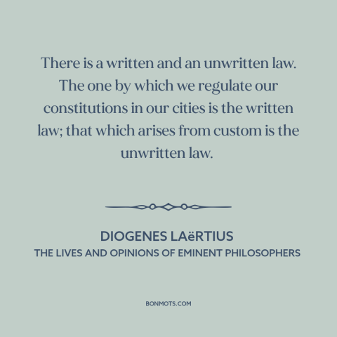 A quote by Diogenes Laertius about custom and convention: “There is a written and an unwritten law. The one by which we…”