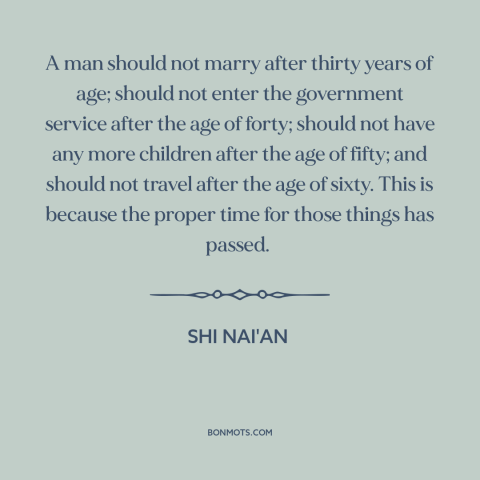 A quote by Shi Nai'An about stages of life: “A man should not marry after thirty years of age; should not enter the…”