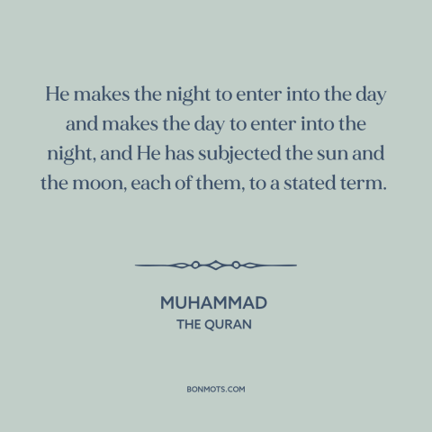 A quote by Muhammad about night and day: “He makes the night to enter into the day and makes the day to enter into…”