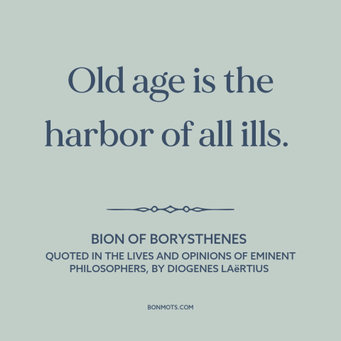 A quote by Bion about old age: “Old age is the harbor of all ills.”