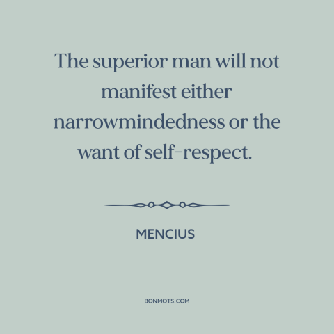 A quote by Mencius about golden mean: “The superior man will not manifest either narrowmindedness or the want…”