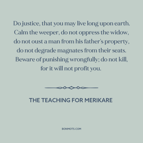 A quote from The Teaching for Merikare about how to live: “Do justice, that you may live long upon earth. Calm the…”