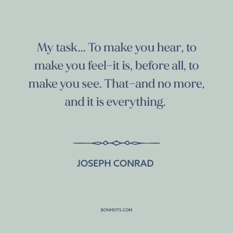 A quote by Joseph Conrad about artist and audience: “My task... To make you hear, to make you feel—it is, before all, to…”